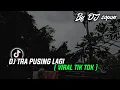 Download Lagu DJ YG LAGI VIRAL-- TRA PUSING LAGI  Versi Slow 🤙
