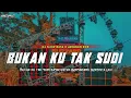 Download Lagu DJ BUKAN KU TAK SUDI || SLOW BASS X JARANAN DOR VIRAL TIKTOK 2023 •KIPLI ID