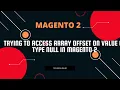 Trying to access array offset on value of type null in Magento 2 AreaList php