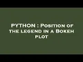 PYTHON Position of the legend in a Bokeh plot