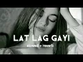 Download Lagu lat lag gayi  slowed + reverb  song   lofi song