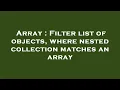 Array Filter list of objects where nested collection matches an array