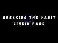 LINKIN PARK - BREAKING THE HABIT (Lyrics)