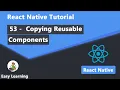 53 - Copying Reusable Components in React Native