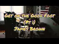 Get on the Good Foot - (Pt. 1) James Brown drum cover