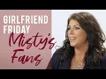Girlfriend Friday Misty s Fans