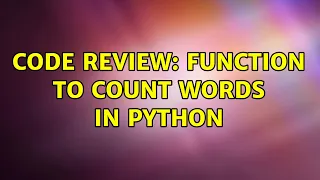 Code Review Function to count words in Python 2 Solutions