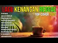 Lagu LAGU KENANGAN VERSI REGGAE 🌴 COVER NOSTALGIA INDONESIA TERBAIK BUAT SANTAI \u0026 HEALING