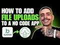HOW TO ADD FILE UPLOADS TO A NO-CODE APP STEP-BY-STEP GUIDE 2026