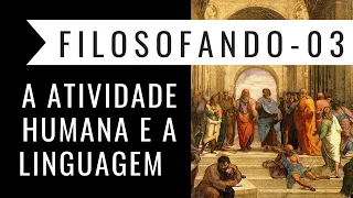 FILOSOFIA 03- A atividade humana e a linguagem