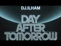 DJ ILHAM - Day After Tomorrow