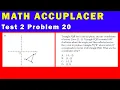 Math Accuplacer - Test 2 Problem 20