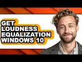 How to Get Loudness Equalization Windows 10 - Full Guide