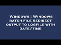 Windows Windows batch file redirect output to logfile with