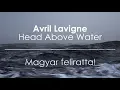 Download Lagu Avril Lavigne - Head Above Water [magyar felirattal]