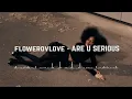 flowerovlove - ARE U SERIOUS (Official Music)