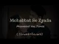 Download Lagu Mohabbat se zyada mohabbat hai tumse slowed revard |#uditnarayan #shreyaghoshal#90shindisongs ||