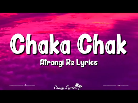 Download MP3 Chaka Chak (Lyrics) Atrangi Re | Shreya Ghoshal, Akshay Kumar, Sara Ali Khan, Dhanush
