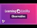 Observables Asynchronous Data Streams Learning UniRx 2