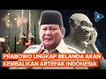 Download Lagu Prabowo Sebut Belanda Akan Pulangkan 30.000 Artefak ke Indonesia