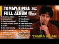 Lagu TOMMY J PISA full album terpopuler, Lagu pilihan dan terbaik sepanjang sejarah!!