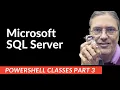 Microsoft SQL Server Powershell Classes Part 3