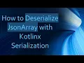 How to Deserialize JsonArray with Kotlinx Serialization