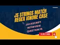 JS Strings Match Ignore Case - JS Interview Question 16