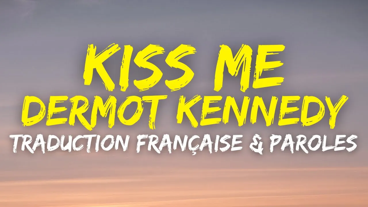 Dermot Kennedy - Kiss Me - Traduction Française & Paroles
