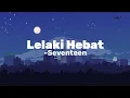 Download Lagu Seventeen - Lelaki Hebat ( Lirik )