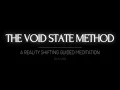THE VOID STATE METHOD A REALITY SHIFTING GUIDED MEDITATION