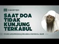 Download Lagu Saat Doa Tidak Kunjung Terkabul - Syaikh Abdurrozzaq bin Abdul Muhsin Al-Badr #nasehatulama
