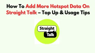 How To Add More Hotspot Data On Straight Talk - Top Up Usage Tips
