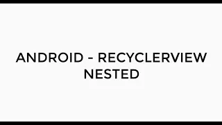 ANDROID - NESTED RECYCLERVIEW TUTORIAL IN JAVA