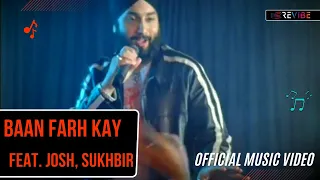 Download Josh, Sukhbir- Baan Farh Kay (Official Music Video) | Punjabi Songs | Revibe MP3
