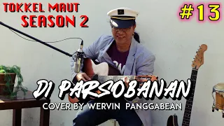 Download Di Parsobanan | Cover By Wervin Panggabean | Tokkel Maut #13 MP3