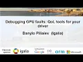 XDC 2023 October 19 Debugging GPU faults QoL tools for your driver Danylo Piliaiev