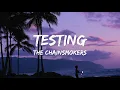 Lagu The Chainsmokers - Testing (Official Lyric Video)