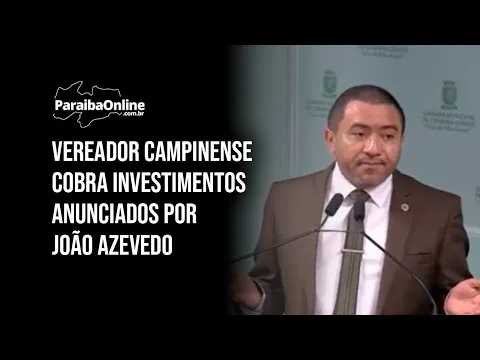 Vereador campinense cobra investimentos anunciados por João Azevedo