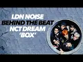 Download Lagu LDN Noise - Behind The Beat - NCT Dream 'BOX'