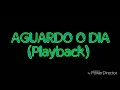 Aguardo O Dia - Playback
