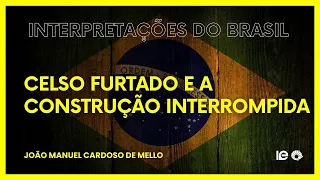 Aula 07 | Celso Furtado e a construção interrompida | Prof. João Manuel Cardoso de Mello