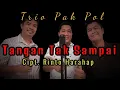Download Lagu Trio Pak Pol - Tangan Tak Sampai (Rinto Harahap)