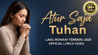 atur saja tuhan hidupku milikmu lagu rohani terbaru 2025 official lyrics video