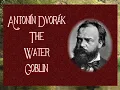 Dvořák - The Water Goblin