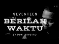 Download Lagu BERILAH WAKTU - SEVENTEEN BY DONI SAPUTRO