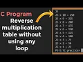 how to create reverse multiplication table without using loop in c program programscorner