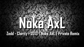 Download Zedd - Clarity - 2013 ( Noka AxL ) Private Remix MP3