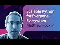 Scalable Python for Everyone Everywhere Matthew Rocklin MLOps Meetup
