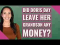 Did Doris Day leave her grandson any money